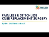 Knee Replacement Surgery : Painless & Stitchless Method